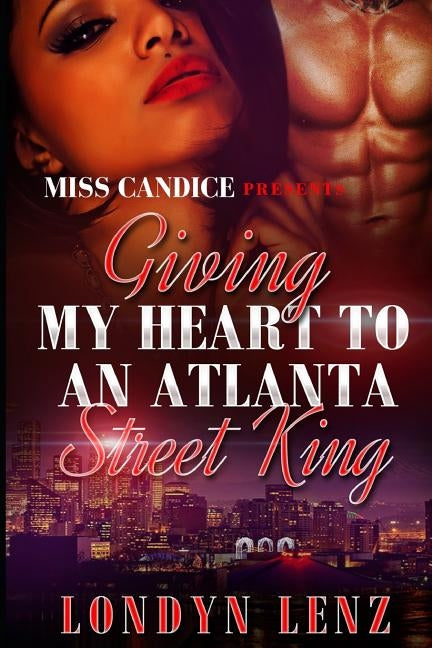 Giving My Heart To An Atlanta Street King by Lenz, Londyn