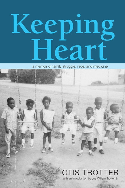 Keeping Heart: A Memoir of Family Struggle, Race, and Medicine by Trotter, Otis