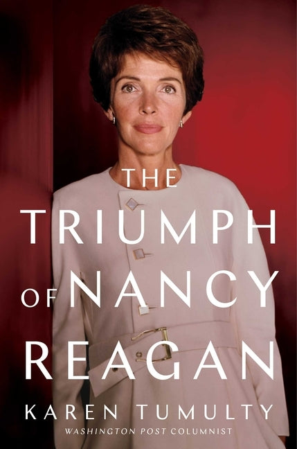The Triumph of Nancy Reagan by Tumulty, Karen