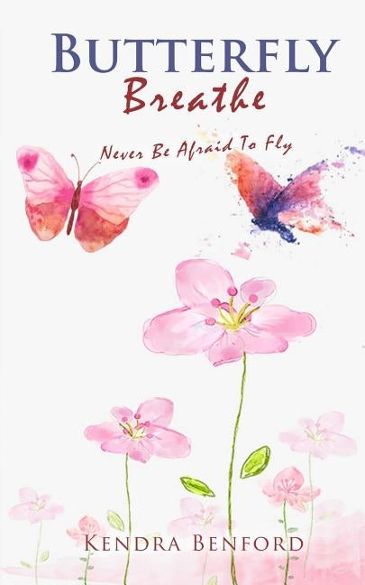 Butterfly Breathe: Never Be Afraid to Fly by Williams, Iris M.