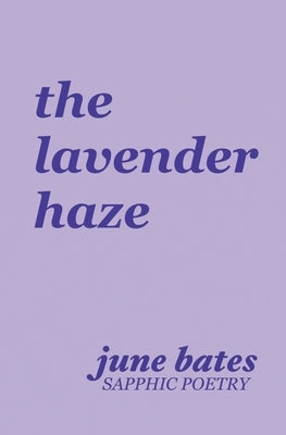 The lavender haze: sapphic poetry on love by Bates, June