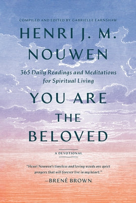 You Are the Beloved: 365 Daily Readings and Meditations for Spiritual Living: A Devotional by Nouwen, Henri J. M.