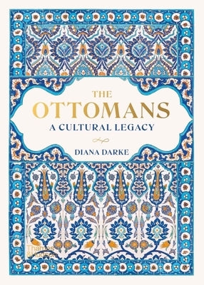 The Ottomans: A Cultural Legacy by Darke, Diana