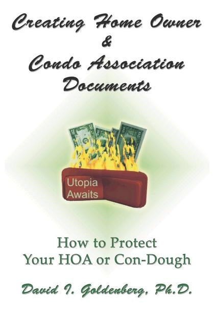 Creating Home Owner & Condo Association Documents: How to Protect Your Con-Dough by Goldenberg, David I.