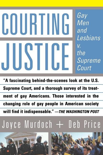 Courting Justice: Gay Men and Lesbians V. the Supreme Court by Murdoch, Joyce