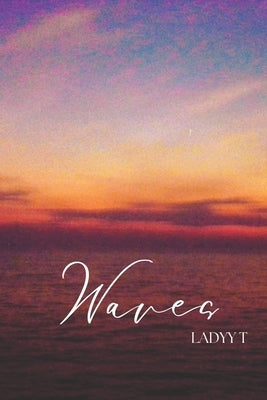 Waves: Poetic Creativity Volume 4 by T, Ladyy