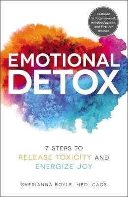 Emotional Detox: 7 Steps to Release Toxicity and Energize Joy by Boyle, Sherianna