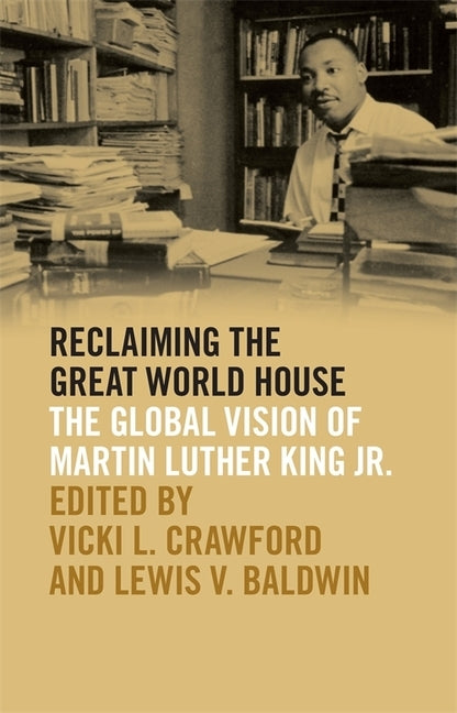 Reclaiming the Great World House: The Global Vision of Martin Luther King Jr. by Crawford, Vicki L.