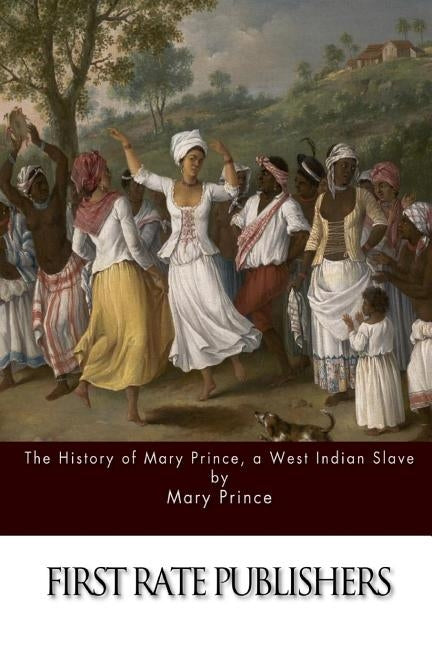 The History of Mary Prince, a West Indian Slave by Prince, Mary