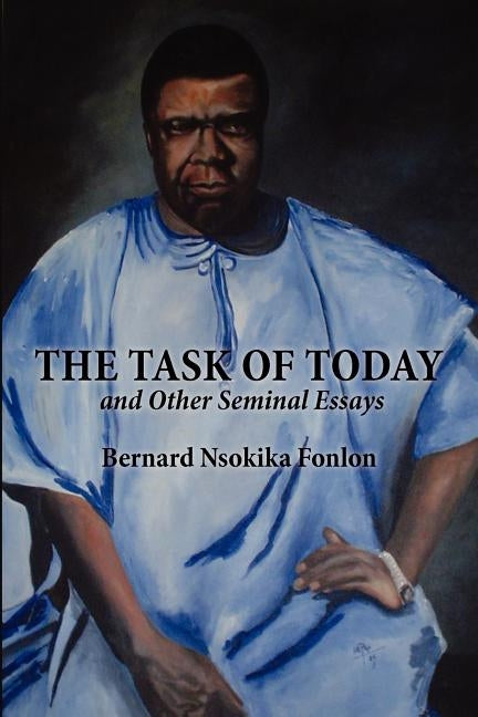 The Task of Today and Other Seminal Essays by Fonlon, Bernard Nsokika