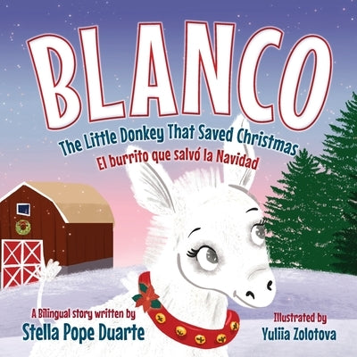 Blanco, The Little Donkey That Saved Christmas: Blanco, El burrito que salvó la Navidad by Pope Duarte, Stella