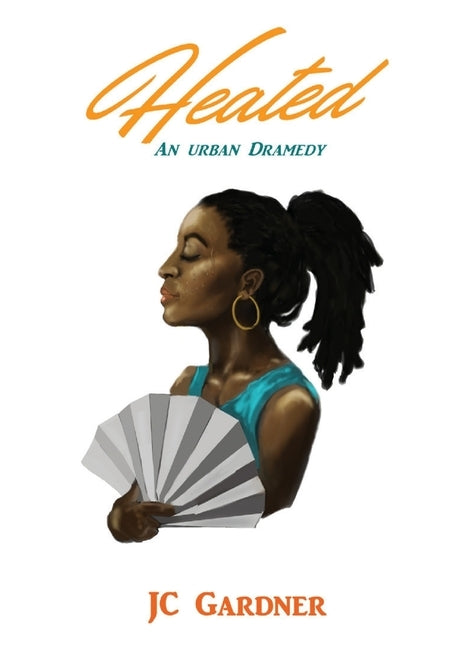 Heated: An Urban Dramedy by Gardner, Jc