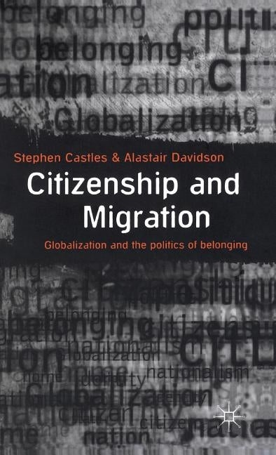 Citizenship and Migration: Globalization and the Politics of Belonging by Castles, Stephen