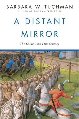 A Distant Mirror: The Calamitous 14th Century by Tuchman, Barbara W.