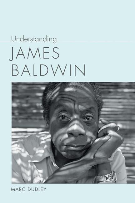 Understanding James Baldwin by Dudley, Marc