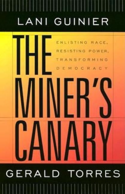The Miner's Canary: Enlisting Race, Resisting Power, Transforming Democracy by Torres, Gerald