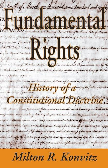 Fundamental Rights: History of a Constitutional Doctrine by Konvitz, Milton