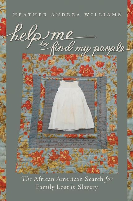 Help Me to Find My People: The African American Search for Family Lost in Slavery by Williams, Heather Andrea