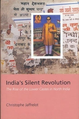India's Silent Revolution: The Rise of the Lower Castes in North India by Jaffrelot, Christophe