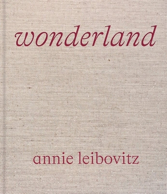 Annie Leibovitz: Wonderland by Leibovitz, Annie