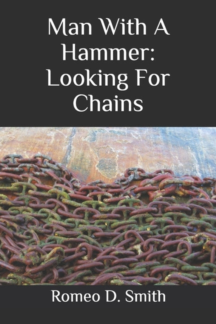 Man With A Hammer: Looking For Chains by Stephens, Bianca R.