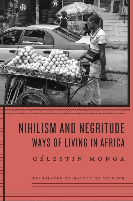 Nihilism and Negritude: Ways of Living in Africa by Monga, Celestin