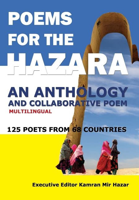 Poems for the Hazara: A Multilingual Poetry Anthology and Collaborative Poem by 125 Poets from 68 Countries by Mir Hazar, Kamran