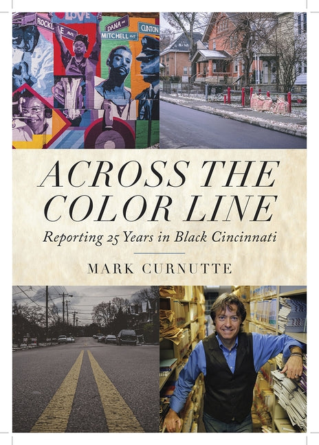Across the Color Line: Reporting 25 Years in Black Cincinnati by Curnutte, Mark
