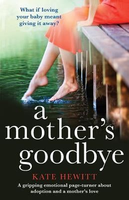 A Mother's Goodbye: A gripping emotional page turner about adoption and a mother's love by Hewitt, Kate