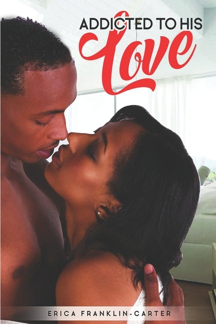 Addicted to His Love by Franklin-Carter, Erica