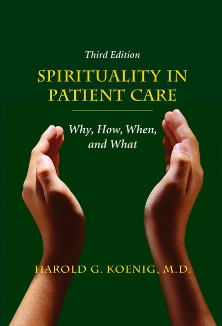 Spirituality in Patient Care: Why, How, When, and What by Koenig, Harold G.