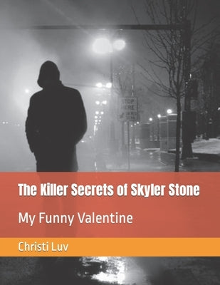 The Killer Secrets of Skyler Stone: My Funny Valentine by Luv, Christi