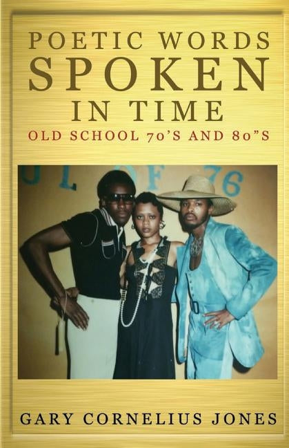 Poetic Words Spoken in Time: Old School 70's & 80's by Jones, Gary Cornelius