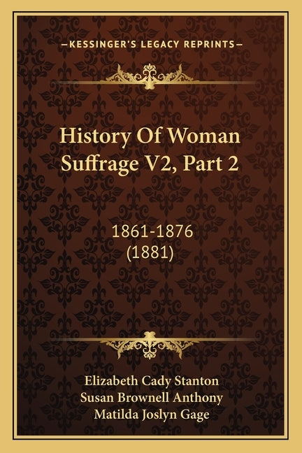 History Of Woman Suffrage V2, Part 2: 1861-1876 (1881) by Stanton, Elizabeth Cady