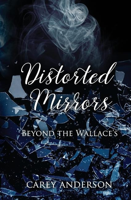 Distorted Mirrors: Beyond The Wallace's by Anderson, Carey