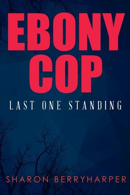 Ebony Cop: Last One Standing by Berryharper, Sharon