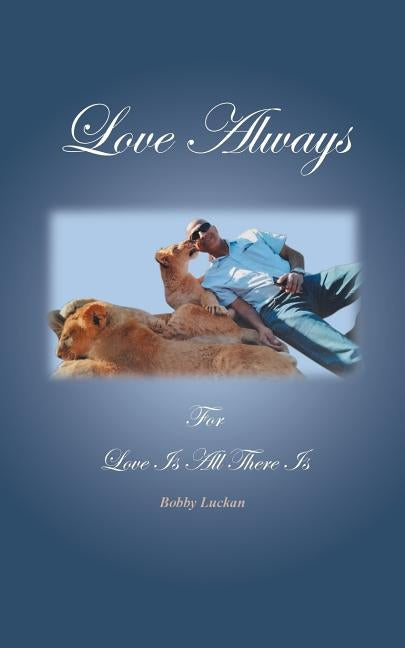 Love Always: For Love Is All There Is by Luckan, Bobby