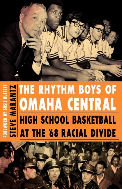 The Rhythm Boys of Omaha Central: High School Basketball at the '68 Racial Divide by Marantz, Steve
