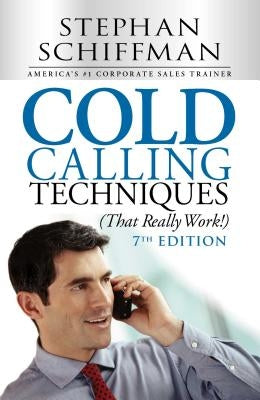 Cold Calling Techniques (That Really Work!) by Schiffman, Stephan