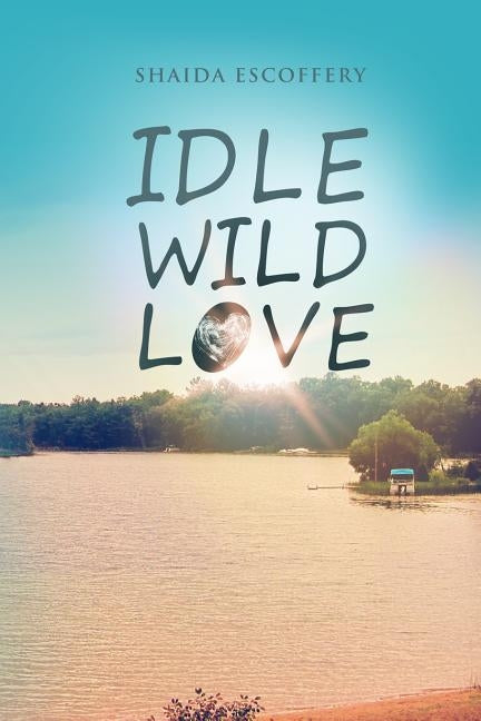 Idle, Wild, Love by Escoffery, Shaida