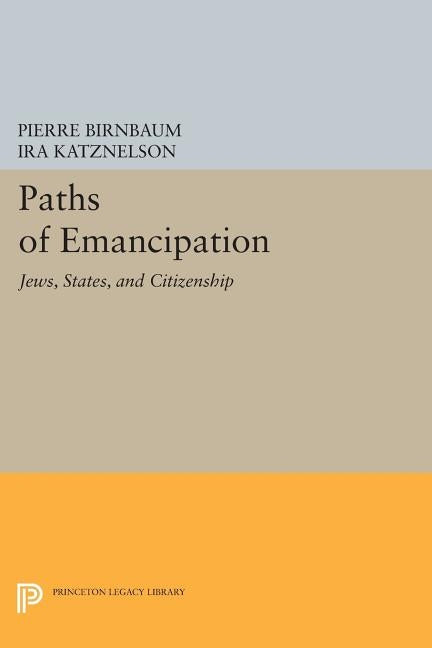 Paths of Emancipation: Jews, States, and Citizenship by Birnbaum, Pierre