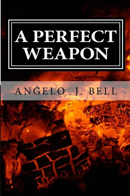 A Perfect Weapon by Bell, Angelo J.