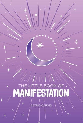 The Little Book of Manifestation by Carvel, Astrid