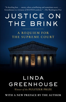 Justice on the Brink: A Requiem for the Supreme Court by Greenhouse, Linda