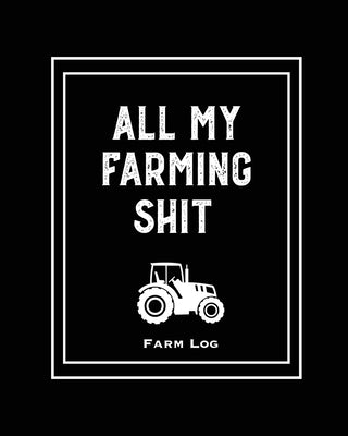 Farm Log: Farmers Record Keeping Book, Livestock Inventory Pages Logbook, Income & Expense Ledger, Equipment Maintenance & Repai by Newton, Amy