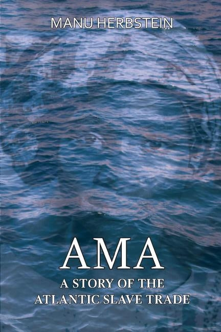 Ama, a Story of the Atlantic Slave Trade by Herbstein, Manu