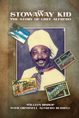The Stowaway Kid: The Story of Chef Alfredo by Bishop, Wiiliam