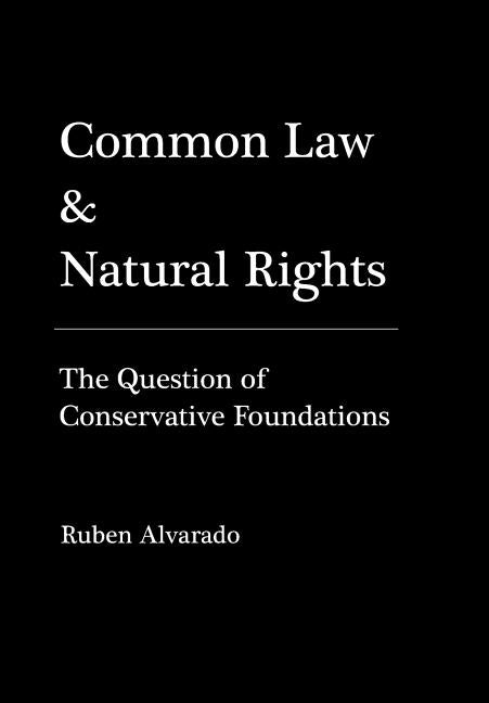 Common Law & Natural Rights by Alvarado, Ruben