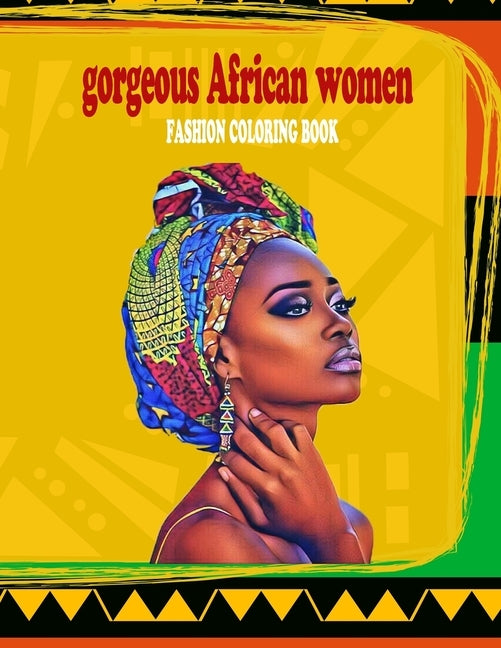 gorgeous african women fashion coloring book: powerful beautful african women coloring book with 30 illustrations of pretty women from all over africa by Dele, Lachelle