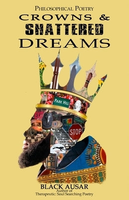 Philosophical Poetry: Crowns and Shattered Dreams by Ausar, Black